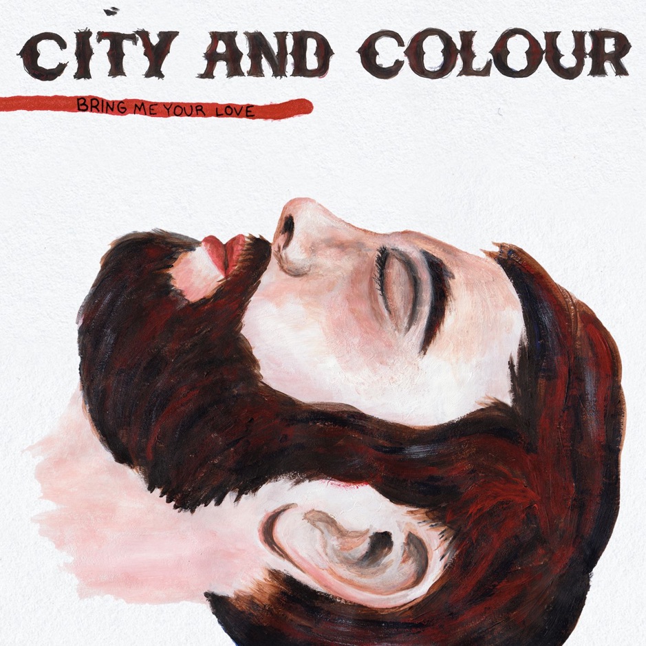 City And Colour - Bring Me Your Love